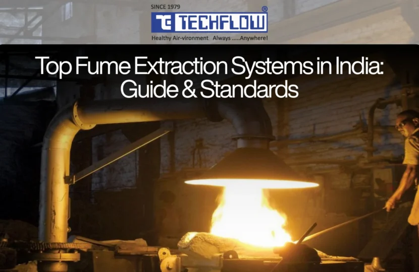 A practical, plain-English guide to fume extraction systems in India, how they work, which industries need them, the CPCB, OSHA, and ISO standards that apply, and how to pick the right manufacturer.