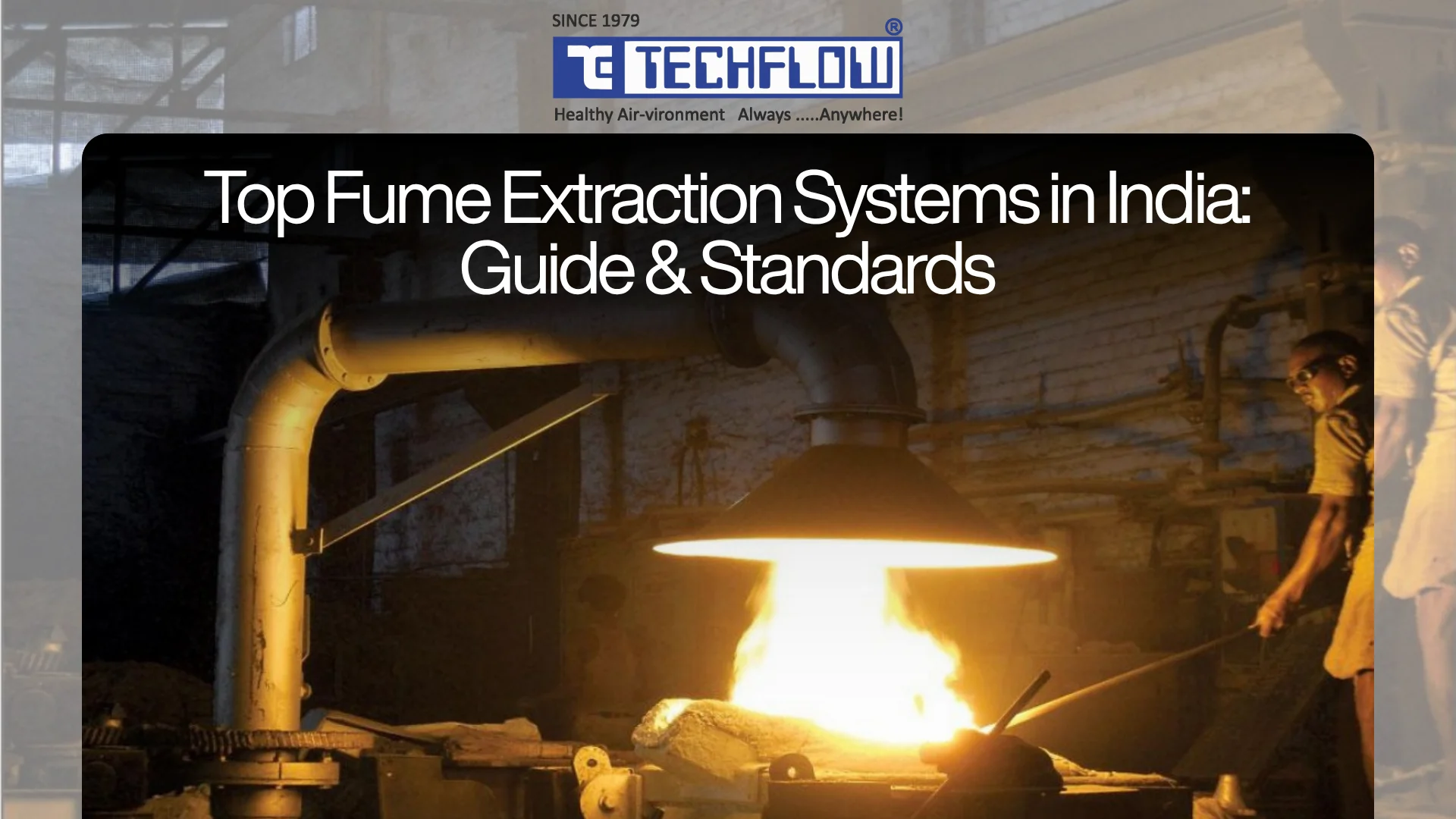 A practical, plain-English guide to fume extraction systems in India, how they work, which industries need them, the CPCB, OSHA, and ISO standards that apply, and how to pick the right manufacturer.